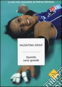 Quando sarai grande. La mia vita raccontata ad Andrea Schiavon libro di Diouf Valentina; Schiavon Andrea