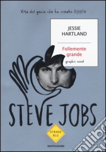 Steve Jobs. Follemente grande libro di Hartland Jessie