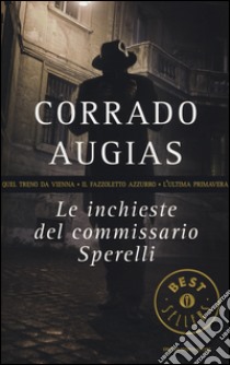 Le inchieste del commissario Sperelli: Quel treno da Vienna-Il fazzoletto azzurro-L'ultima primavera libro di Augias Corrado