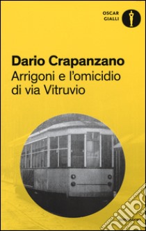 Arrigoni e l'omicidio di via Vitruvio. Milano, 1953 libro di Crapanzano Dario