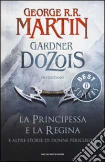 La principessa e la regina. E altre storie di donne pericolose libro di Martin G. R. R. (cur.); Dozois G. (cur.)