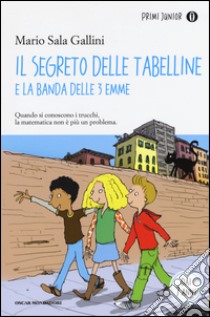 Il segreto delle tabelline e la Banda delle 3 emme libro di Sala Gallini Mario