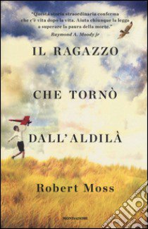 Il ragazzo che tornò dall'aldilà libro di Moss Robert