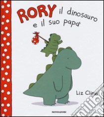 Rory il dinosauro e il suo papà. Ediz. illustrata libro di Climo Liz