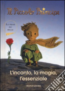 Il Piccolo Principe. L'incanto, la magia, l'essenziale libro