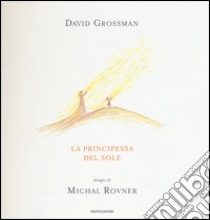 La principessa del sole. Ediz. illustrata libro di Grossman David