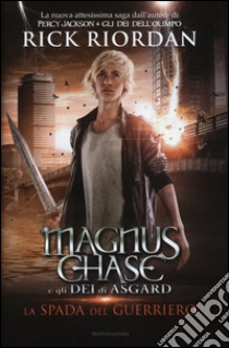 La spada del guerriero. Magnus Chase e gli dei di Asgard. Vol. 1 libro di Riordan Rick