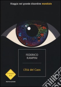 L'età del caos. Viaggio nel grande disordine mondiale libro di Rampini Federico