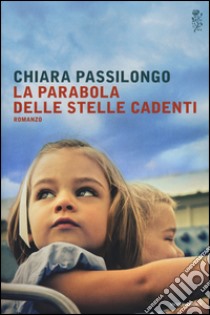 La parabola delle stelle cadenti libro di Passilongo Chiara