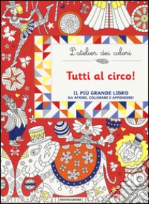 Tutti al circo! L'atelier dei colori. Ediz. illustrata libro di Colas des Francs Nicole