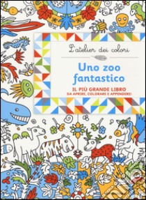 Uno zoo fantastico. L'atelier dei colori. Ediz. illustrata libro di Colas des Francs Nicole