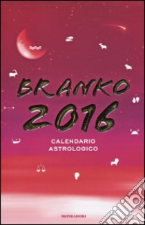 Calendario astrologico 2016. Guida giornaliera segno per segno libro di Branko