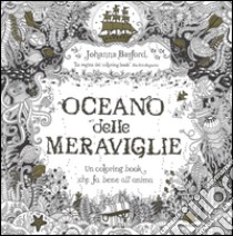 Oceano delle meraviglie. Ediz. illustrata libro di Basford Johanna