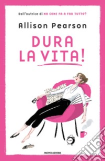 Dura la vita! libro di Pearson Allison