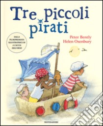 Tre piccoli pirati. Ediz. illustrata libro di Bently Peter