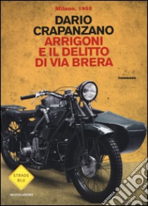 Arrigoni e il delitto di via Brera. Milano, 1952 libro di Crapanzano Dario