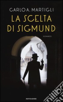 La scelta di Sigmund libro di Martigli Carlo A.