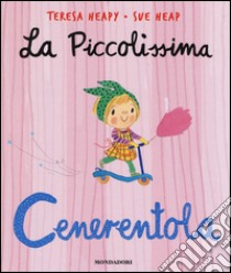 La piccolissima Cenerentola. Ediz. illustrata libro di Heapy Teresa; Heap Sue