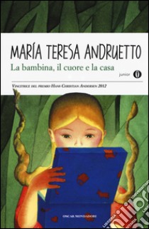 La bambina, il cuore e la casa libro di Andruetto Maria Teresa