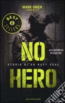 No hero. Storia di un Navy Seal libro di Owen Mark; Maurer Kevin