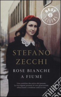 Rose bianche a Fiume libro di Zecchi Stefano