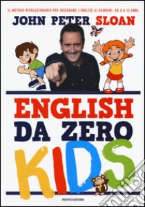 English da zero kids libro di Sloan John Peter; Gagliano A. (cur.)