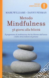 Metodo mindfulness. 56 giorni alla felicità. Il programma di meditazione che ha liberato dall'ansia e dallo stress milioni di persone libro di Williams Mark; Penman Danny