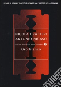 Oro bianco. Storie di uomini, traffici e denaro dall'impero della cocaina libro di Gratteri Nicola; Nicaso Antonio