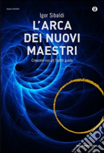 L'arca dei nuovi maestri. Crescere con gli spiriti guida libro di Sibaldi Igor