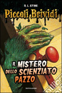 Il mistero dello scienziato pazzo. Piccoli brividi libro di Stine Robert L.