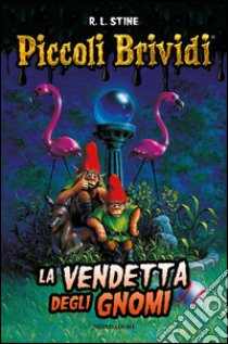 La vendetta degli gnomi. Piccoli brividi libro di Stine Robert L.