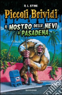 Il mostro delle nevi a Pasadena. Piccoli brividi libro di Stine Robert L.