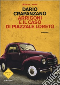 Arrigoni e il caso di piazzale Loreto. Milano, 1952 libro di Crapanzano Dario