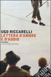 Lettera d'amore e d'addio libro di Riccarelli Ugo; Di Paolo P. (cur.)