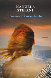 Cenere di mandorlo libro di Stefani Manuela