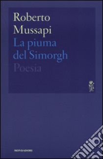 La piuma del Simorgh libro di Mussapi Roberto