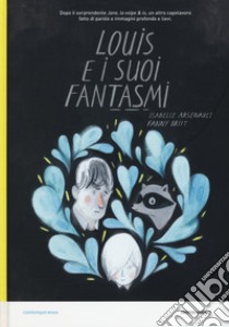 Louis e i suoi fantasmi. Ediz. a colori libro di Arsenault Isabelle; Britt Fanny