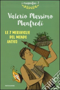 Le 7 meraviglie del mondo antico libro di Manfredi Valerio Massimo