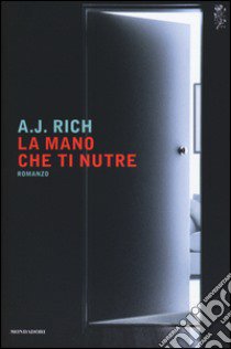 La mano che ti nutre libro di Rich A. J.