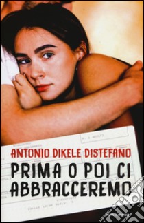 Prima o poi ci abbracceremo libro di Distefano Antonio Dikele