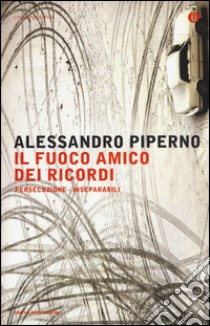 Persecuzione-Inseparabili. Il fuoco amico dei ricordi libro di Piperno Alessandro