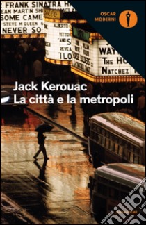 La città e la metropoli libro di Kerouac Jack