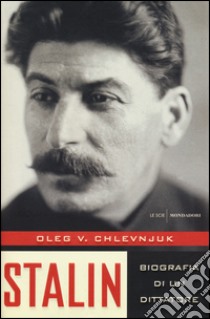 Stalin. Biografia di un dittatore. Ediz. illustrata libro di Chlevnjuk Oleg V.