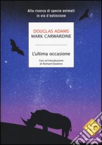 L'ultima occasione. Alla ricerca di specie animali in via d'estinzione libro di Adams Douglas; Carwardine Mark