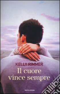 Il cuore vince sempre libro di Rimmer Kelly