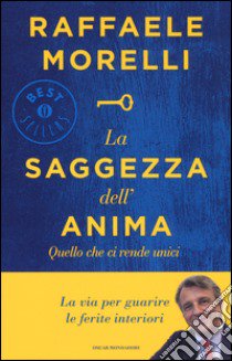 La saggezza dell'anima. Quello che ci rende unici libro di Morelli Raffaele