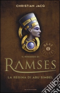 La regina di Abu Simbel. Il romanzo di Ramses. Vol. 4 libro di Jacq Christian