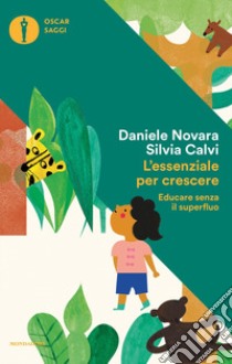 L'essenziale per crescere. Educare senza il superfluo libro di Novara Daniele; Calvi Silvia