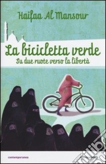 La bicicletta verde. Su due ruote verso la libertà libro di Al Mansour Haifaa