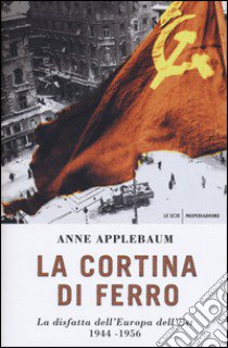 La cortina di ferro. La disfatta dell'Europa dell'Est 1944-1956 libro di Applebaum Anne